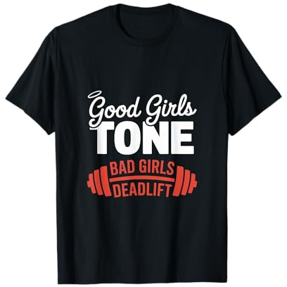 Good Girls Tone Bad Girls Deadlift Weightlifting Deadlifting T-Shirt