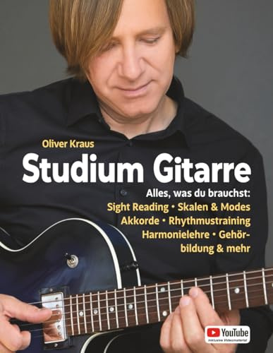Studium Gitarre: Alles, was du brauchst: Sight Reading • Skalen & Modes • Akkorde • Rhythmustraining • Harmonielehre • Gehörbildung & mehr