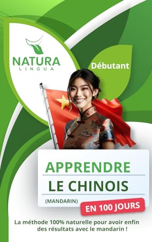 Apprendre le Chinois Mandarin en 100 Jours: La méthode naturelle et intuitive pour maîtriser le Chinois Mandarin rapidement - Débutants | Pinyin & Caractères Simplifiés