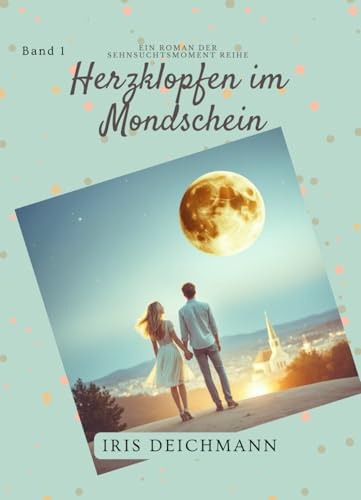 Herzklopfen im Mondschein, Jugendbuch Liebe, Liebesroman ab 14, Sommerroman Jugend, Herzklopfen Buch, Herzensroman: Sehnsuchtsmomente, Teenager Roman, ... Geschichte (Sehnsuchtsmomente Young Romance)