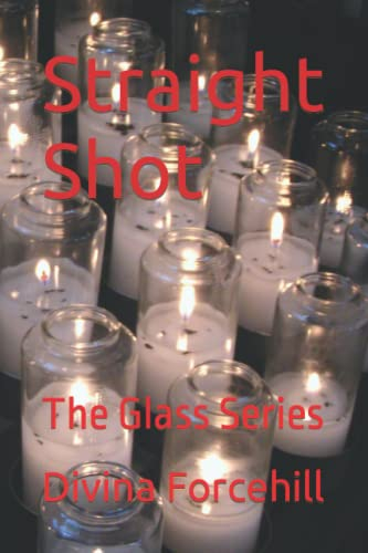 Straight Shot: The Glass Series