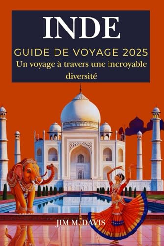 INDE GUIDE DE VOYAGE 2025: Un voyage à travers une incroyable diversité