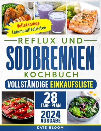 Reflux und Sodbrennen Kochbuch: Der ultimative Leitfaden zur natürlichen und stressfreien Linderung von Sodbrennen. Inkl. 28-Tage-Ernährungsplan und 100 einfacher, köstlicher Rezepte.