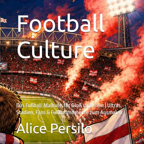 Football Culture: Das Fußball-Malbuch für Groß und Klein | Ultras, Stadien, Fans & Fußballmomente zum Ausmalen