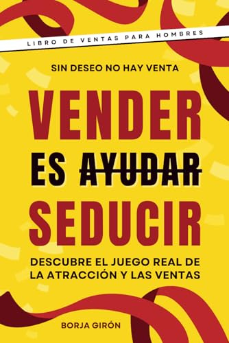 Vender es seducir: Descubre el juego real de la atracción y las ventas