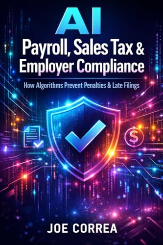 AI Payroll, Sales Tax & Employer Compliance: How Algorithms Prevent Penalties & Late Filings: 5 (AI Business & Corporate Tax Optimization)