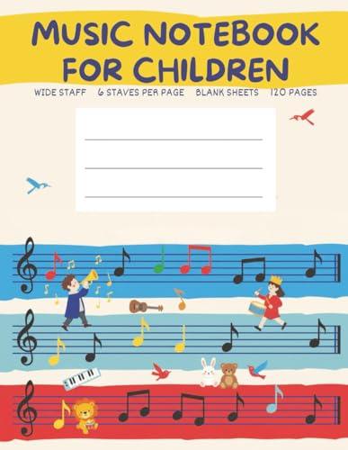 Music Notebook for Children: Wide Staff, 6 Staves per Page, Blank Sheets, 120 Pages