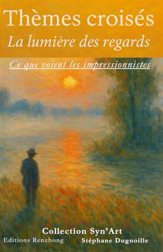 Thèmes croisés - La lumière des regards: Ce que voient les Impressionistes