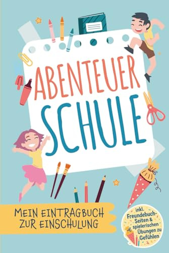 Abenteuer Schule: Mein Eintragbuch zur Einschulung - Erinnerungsbuch zum Schulstart - Geschenk für den Schulanfang in der Schultüte - Für alle Schulkinder