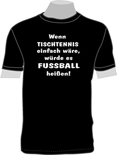 Wenn Tischtennis einfach wäre, würde es Fußball heißen; T-Shirt schwarz, Gr. 5XL; Unisex