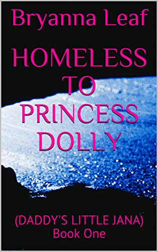 HOMELESS TO PRINCESS DOLLY : (DADDY'S LITTLE JANA) Book One