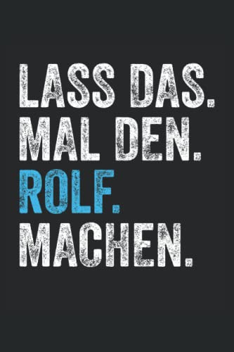 Lass das mal den rolf machen: Geschenk rolf Notizbuch | DIN A5 | Liniert | 120 Seiten