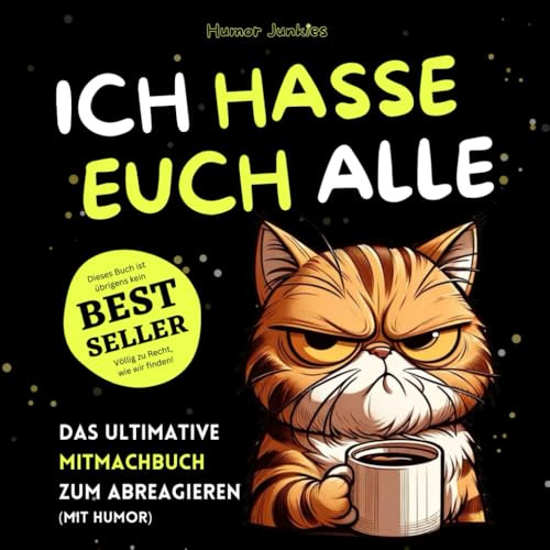 Ich hasse euch alle – ganz besonders Menschen: Ein lustiges Mitmachbuch zum Abreagieren. Das ideale Geschenk für genervte Freunde, Arbeitskollegen ... Das ideale Abschiedsgeschenk für Kollegen.