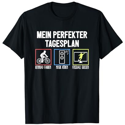 Tagesplan Fahrrad Rennrad Fahren Musik Hören Fußball Gucken T-Shirt