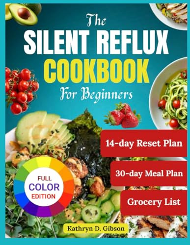 The Silent Reflux Cookbook for Beginners: 75 Low-Acid Recipes to Soothe LPR, Acid Reflux, and GERD Symptoms Naturally