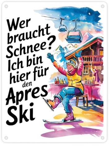 Wer braucht Schnee? Ich bin hier für den Aprés-Ski Metallschild in 15x20 cm lustiges Blechschild für Skifahrer und Wintersportfans