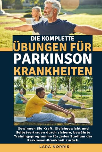 Die Komplette Übungen Für Parkinson-Krankheiten: Gewinnen Sie Kraft, Gleichgewicht und Selbstvertrauen durch sichere, bewährte Trainingsprogramme für jedes Stadium der Parkinson-Krankheit zurück.