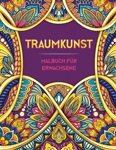 TRAUMKUNST. Malbuch Für Erwachsene: ÜBer 50 Wunderschöne Anti Stress Mandalas Für Erwachsene (Ganzseitige Bilder - Keine Raender) ● Ein Ausmalbuch Für Erwachsene Zur Entspannung Und Stressabbau