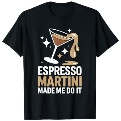 Funny Espresso Martini Made Me Do It Cocktail T-Shirt