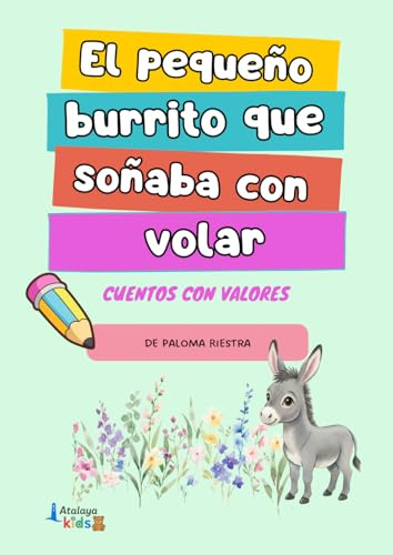 El pequeño burrito que soñaba con volar: Cuentos con valores