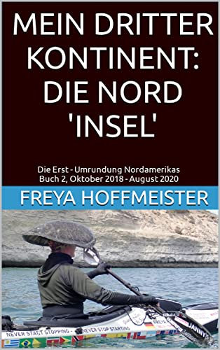 Mein Dritter Kontinent: Die Nord Insel: Die Erst-Umrundung Nordamerikas Buch 2 Oktober 2018 - August 2020 (MEIN DRITTER KONTINENT: DIE NORD 'INSEL')