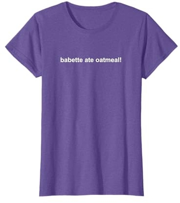 Babette Ate Oatmeal T-Shirt