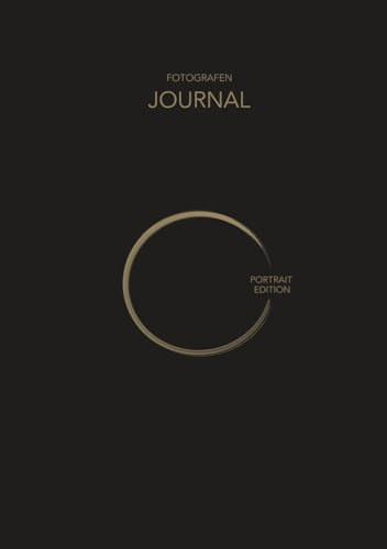 FOTOGRAFEN JOURNAL - Portrait Edition: Das Erfolgsjournal für Fotografen: Selbstreflexion, Zielsetzung, strukturierte Planung und Umsetzung in der Portraitfotografie