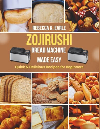 Zojirushi Bread Machine Made Easy: Quick & Delicious Recipes for Beginners