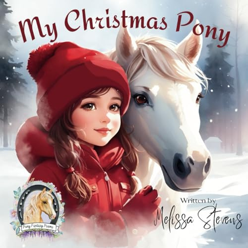 My Christmas Pony: My Christmas Pony: A Heartwarming Picture Book for Young Horse Lovers (Pony Fantasy Poems), Holiday Horse Book for Toddlers, Christmas Special