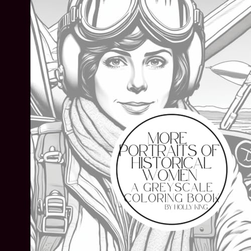 More Historical Women: A Greyscale Coloring Book | 25 Inspirational Portraits of Female Figures from History for Relaxation, Creativity & Learning