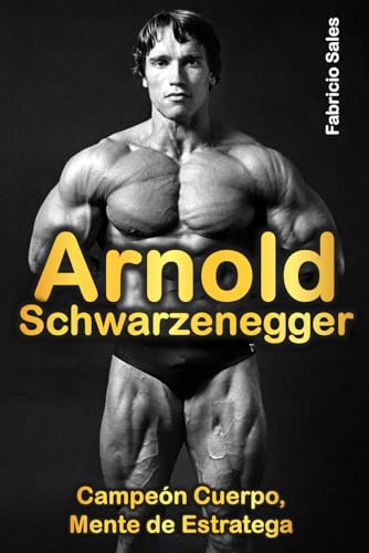 Arnold Schwarzenegger: Campeón Cuerpo, Mente de Estratega