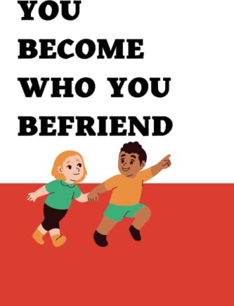YOU BECOME WHO U BEFRIEND: : 6 x 9-inch notebook for adults, children, and teens in Poland