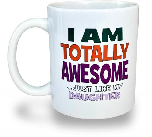 Banterous Funny Dad Mug - I Am Totally Awesome, Just Like My Daughter - Dad Gifts, Daddy Mug Present, Coffee Cup for Father's Day, Birthday Gifts for Father (From Daughter to Father)