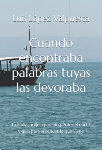 Cuando encontraba palabras tuyas las devoraba: La Biblia, brújula para no perder el norte y guía para entender lo que viene