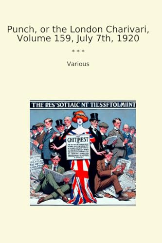 Punch, or the London Charivari, Volume 159, July 7th, 1920 (Classic Books)