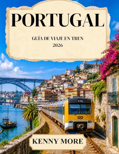 PORTOGALLO GUIDA AI VIAGGI IN TRENO 2026: Guida ferroviaria per chi viaggia per la prima volta a Lisbona, Porto, la valle del Douro, l'Algarve e la ... percorsi, stazioni e itinerari senza stress.