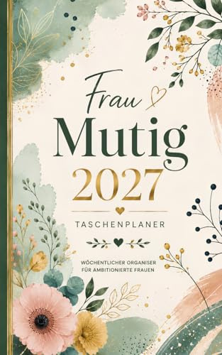 Taschenkalender 2027: Kompakter Wochenplaner für mutige Frauen – Mit über 60 mutigen und selbstbewussten Affirmationen