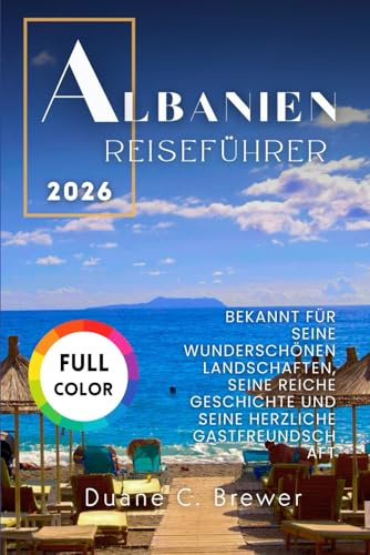 ALBANIEN REISEFÜHRER 2026: BEKANNT FÜR SEINE WUNDERSCHÖNEN LANDSCHAFTEN, SEINE REICHE GESCHICHTE UND SEINE HERZLICHE GASTFREUNDSCHAFT