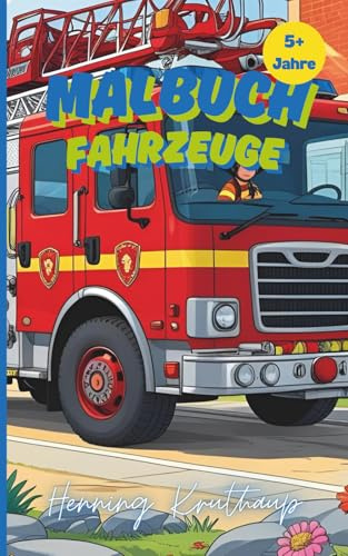 Malbuch Fahrzeuge ab 5 Jahre: Autos, Motorräder, Bagger, Feuerwehrautos, Traktoren, Züge und mehr - Ausmalbilder für Kinder ab 5 Jahren