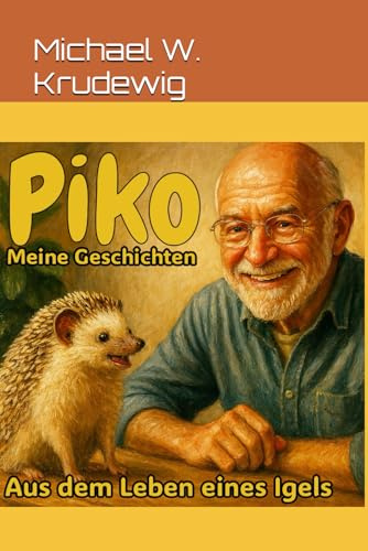 Piko,aus dem Leben eines Igels: Meine Geschichten