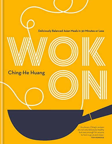 Wok On: Deliciously balanced Asian meals in 30 minutes or less (Ching He Huang) (English Edition)
