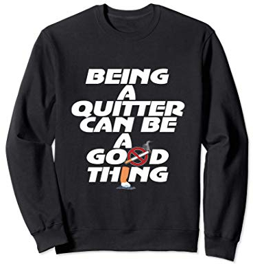Ein Quitter zu sein kann gut sein, mit dem Rauchen Sweatshirt