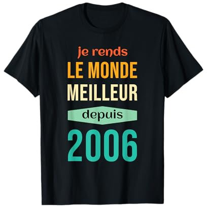 Je Rends Le Monde Meilleur Depuis 2006 Anniversaire 2006 T-Shirt