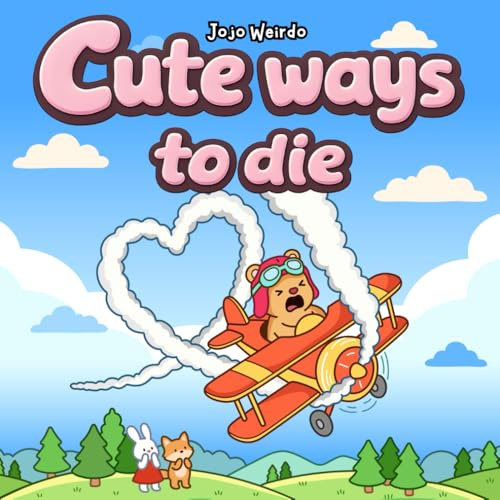 Cute Ways to Die: Cozy and Funny Coloring Book for Adults and Teens for Stress Relief: 40 Hand-Drawn Illustrations (Cute Gone Wrong Series)