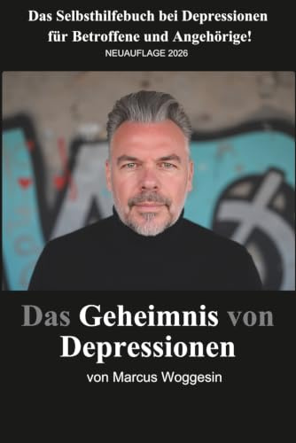 Das Geheimnis von Depressionen: Das Selbsthilfebuch bei Depressionen & Burnout für Angehörige und Betroffene!