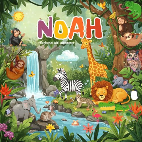 Noah Tierisches ABC Abenteuer: Personalisiertes Alphabetbuch für Kinder | Ein einzigartiges Geschenk zum Lernen Spielerisch das Alphabet entdecken mit ... Ihres Kindes und einer herzlichen Widmung