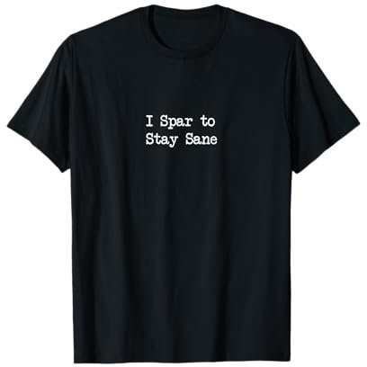 I Spar to Stay Sane Lustige Kampfsportbekleidung T-Shirt