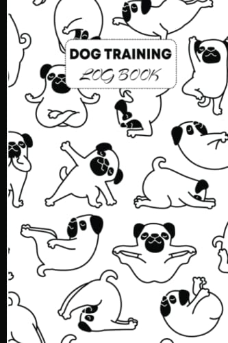 Dog Training Log Book: Pug Pet Dogs In Yoga Pose Pattern | Dog Training Record Keeping | Tracking Handbook To Help Train Your Pet, Keep A Record Of ... Help Train Your Pet (Pet Maintenance Record)