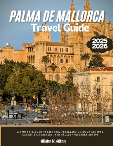 Palma de Mallorca Travel Guide 2025: Discover Hidden Treasures, Thrilling Outdoor Escapes, Expert Itineraries, and Wallet-Friendly Advice