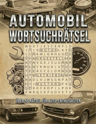 Automobil Wortsuchrätsel: Spannendes Rätselbuch rund um Autos, Fahrzeuge und Technik – Mit Lösungen